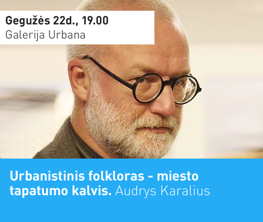 Urbanistinis folkloras – miesto tapatumo kalvis. Audrys Karalius